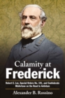 Image for Calamity at Frederick: Robert E. Lee, Special Orders No. 191, and Confederate Misfortune on the Road to Antietam