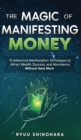 Image for The Magic of Manifesting Money : 15 Advanced Manifestation Techniques to Attract Wealth, Success, and Abundance Without Hard Work
