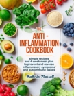 Image for The Anti-Inflammation Cookbook : Simple Recipes and 4 Week Meal Plan to Prevent and Reverse Inflammatory Symptoms and Autoimmune Issues