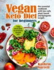 Image for Vegan Keto Diet For Beginners : The Essential Cookbook with Low Carb, Plant-Based and Ketogenic Recipes. 7 Day Meal Plan to Promote Weight Loss