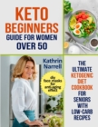 Image for Keto Beginners Guide For Women Over 50 : The Ultimate Ketogenic Diet Cookbook for Seniors with Low Carb Recipes and DIY Face Masks For Anti-Aging Effect