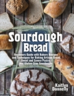 Image for Sourdough Bread : Beginners Guide with Bakers Recipes and Techniques for Baking Artisan Bread, Sweet and Savory Pastry, and Gluten Free Sourdoughs