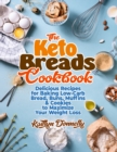 Image for The Keto Breads Cookbook : Delicious Recipes for Baking Low-Carb Bread, Buns, Muffins &amp; Cookies to Maximize Your Weight Loss