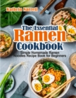 Image for The Essential Ramen Cookbook : Simple Homemade Ramen Noodles Recipe Book for Beginners