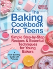 Image for The Baking Cookbook for Teens : Simple Step-by-Step Recipes &amp; Essential Techniques for Young Bakers. A Skill-Building Guide with Pictures