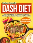 Image for Dash Diet : Lose Your Weight &amp; Lower Blood Pressure With Easy Low Sodium Recipes and Action Plan: A Cookbook with Pictures