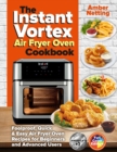 Image for The Instant Vortex Air Fryer Oven Cookbook : Foolproof, Quick &amp; Easy Air Fryer Oven Recipes for Beginners and Advanced Users