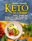 Image for Keto On a Budget : Quick, Simple and Cheap Low-Carb Recipes for Beginners on Ketogeni? Diet