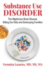 Image for Substance Use Disorder : The Nightmare Brain Disease Killing Our Kids &amp; Destroying Families