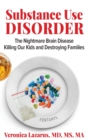 Image for Substance Use Disorder The Nightmare Brain Disease Killing Our Kids and Destroying Families