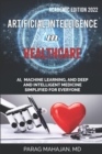 Image for Artificial Intelligence in Healthcare : AI, Machine Learning, and Deep and Intelligent Medicine Simplified for Everyone