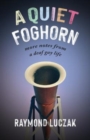 Image for A quiet foghorn  : more notes from a deaf gay life