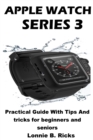 Image for Apple Watch Series 3 : Practical Guide With Tips And tricks for beginners and seniors