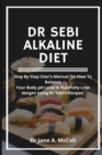 Image for Dr Sebi Alkaline Diet : Step by step user&#39;s Manual on How to Balance Your Body pH Level &amp; Naturally Lose Weight, Using Dr Sebi&#39;s Recipes.