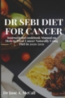 Image for Dr Sebi Diet for Cancer : Instructional cookbook Manual on How to Treat Cancer Naturally Using Diet in 2020/2021