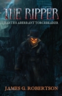 Image for The Ripper : Earth&#39;s Aberrant Torchbearer