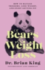 Image for Of bears and weight loss  : how to manage triggers, lose weight, and enjoy getting fit