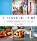 Image for A taste of Cuba  : journey through Cuba and into the kitchens and paladares of the country&#39;s top chefs