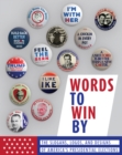 Image for Words to Win By : The Slogans, Logos, and Designs of America’s Presidential Elections: Updated Edition