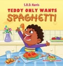 Image for Teddy Only Wants Spaghetti