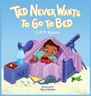 Image for Ted Never Wants to Go to Bed