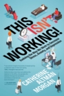 Image for This Isn&#39;t Working: Evolving the Way We Work to Decrease Stress, Anxiety, and Depression