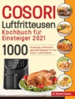 Image for Cosori Air Fryer Cookbook for Beginners 2021 : 1000 knusprige, einfache &amp; gesunde Rezepte fur Ihre Cosori- Luftfritteuse