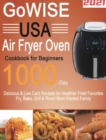 Image for GoWISE USA Air Fryer Oven Cookbook for Beginners : 1000-Day Delicious &amp; Low Carb Recipes for Healthier Fried Favorites Fry, Bake, Grill &amp; Roast Most Wanted Family Meals