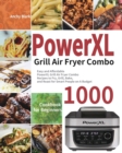 Image for PowerXL Grill Air Fryer Combo Cookbook for Beginners : 1000-Day Easy and Affordable PowerXL Grill Air Fryer Combo Recipes to Fry, Grill, Bake, and Roast for Smart People on A Budget