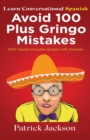 Image for Avoid 100 Plus Gringo Mistakes - Learn Conversational Spanish : NEW &amp; Improved Edition Includes Quizzes With Answer