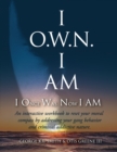 Image for I O.W.N. I AM (I Once Was Now I AM) : An Interactive workbook to reset your moral compass by addressing your gang behavior and criminal addictive nature.