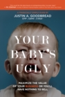 Image for Your Baby&#39;s Ugly: Maximize the Value of Your Business or You&#39;ll Have Nothing to Sell