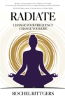 Image for Radiate: Change Your Frequency, Change Your Life