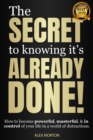 Image for The Secret to Knowing It&#39;s Already Done!