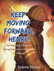 Image for Keep Moving Forward, Henry! : An Inspiring Story of Perseverance in the Face of Racism