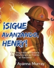 Image for !Sigue Avanzando, Henry! : Una Inspiradora Historia de Perseverancia Frente al Racismo