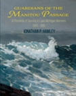 Image for Guardians of the Manitou Passage : A Chronicle of Service to Lake Michigan Mariners, 1840-1915