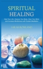 Image for Spiritual Healing : Heal Your Body and Increase Energy with Chakra Healing, Chakra Balancing, Reiki Healing, and Guided Imagery