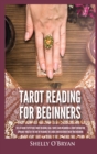 Image for Tarot Reading for Beginners : The #1 Guide to Psychic Tarot Reading, Real Tarot Card Meanings &amp; Tarot Divination Spreads - Master the Art of Reading the Cards and Discover their True Meaning