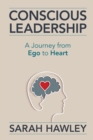 Image for Conscious Leadership : A Journey from Ego to Heart