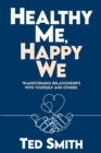 Image for Healthy Me, Happy We : Transforming Relationships with Yourself and Others