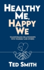 Image for Healthy Me, Happy We : Transforming Relationships with Yourself and Others