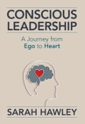 Image for Conscious Leadership : A Journey from Ego to Heart