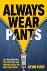 Image for Always Wear Pants : And 99 Other Tips for Surviving and Thriving While You Work from Home