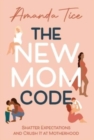 Image for The New Mom Code : Shatter Expectations and Crush It at Motherhood
