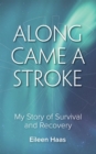 Image for Along Came a Stroke: My Story of Survival and Recovery