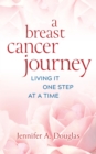 Image for Breast Cancer Journey: Living It One Step at a Time