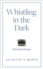 Image for Whistling in the Dark: Personal Essays
