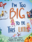 Image for I&#39;m Too Big To Be This Little