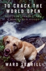 Image for To crack the world open  : solitude, Alaska, and a dog named Woody